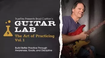 Truefire Brad Carltons Guitar Lab The Art of Practicing Vol.1 TUTORiAL-FANTASTiC