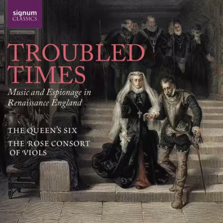 The Queen’s Six and The Rose Consort of Viols – Troubled Times: Music and Espionage in Renaissance England (2026)