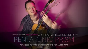 Truefire Ted Ludwig’s ​​Pentatonic Prism Creative Tactics Tutorial