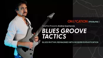 Truefire Andrea Quartarone’s On Location Blues Groove Tactics TUTORiAL-FANTASTiC