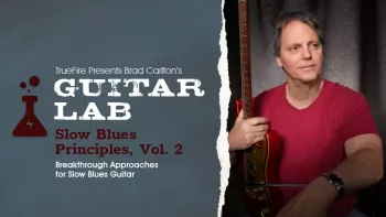 Truefire Brad Carlton’s Guitar Lab Slow Blues Principles Vol.2 TUTORiAL-FANTASTiC