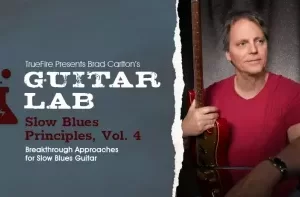 Truefire Brad Carlton’s Guitar Lab Slow Blues Principles Vol.4 TUTORiAL-FANTASTiC