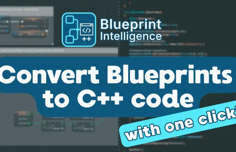 蓝图智能工具 — 自动将蓝图转换为C++代码 - Blueprint Intelligence - Convert Blueprints to C++ code automatically