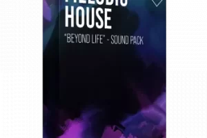 《Beyond Life》Melodic House 素材包：解锁温暖声景与商业级舞曲制作