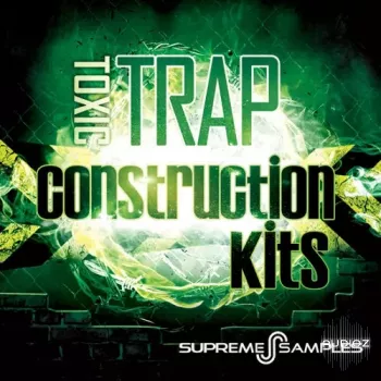 Supreme Samples Toxic Trap Construction Kits WAV MiDi-FANTASTiC