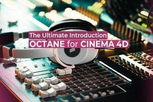 Octane for C4D终极入门教程 | 20小时系统学习