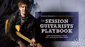 Truefire Sol Philcox-Littlefield’s The Session Guitarists’ Playbook Tutorial