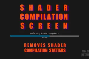 着色器编译屏幕 – 消除着色器卡顿 Shader Compilation Screen – remove shader stutters