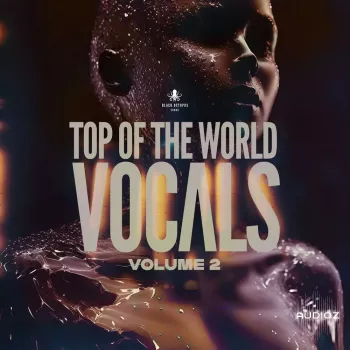 Black Octopus Sound Top Of The World Vocals Vol 2 WAV MiDi Serum 2 Presets-FANTASTiC