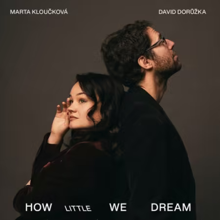 Marta Kloučková, David Doruzka – How Little We Dream (2026)
