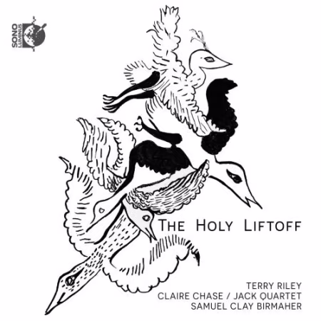 Terry Riley, Claire Chase, JACK Quartet, Samuel Clay Birmahe – The Holy Liftoff (2026)