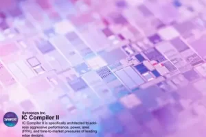 Synopsys IC Compiler II：引领先进工艺芯片布局布线新纪元