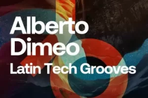 Beatport Sounds Alberto Dimeo Latin Tech Grooves WAV：拉丁科技浩室采样包