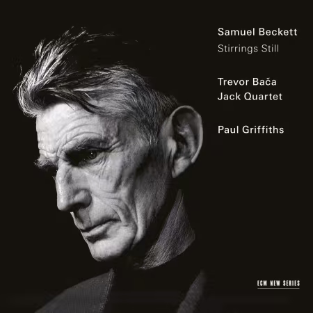 Paul Griffiths, JACK Quartet – Samuel Beckett, Trevor Bača: Stirrings Still (2026)