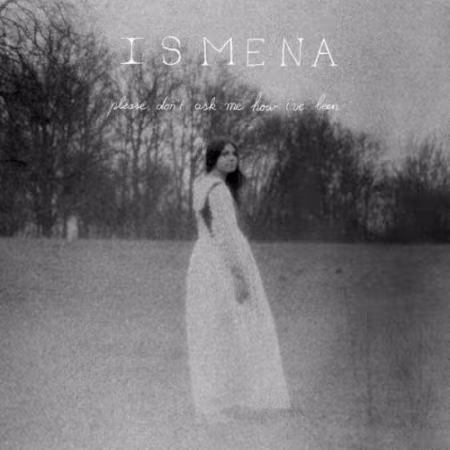 Ismena – Please Don’t Ask Me How I’ve Been (2026)