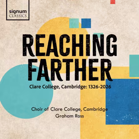 Choir of Clare College, Cambridge & Graham Ross – Reaching Farther (2026)